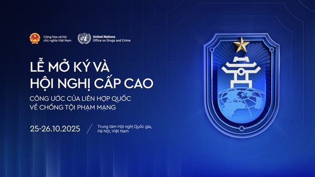 Lễ mở ký Công ước của Liên Hợp Quốc về chống tội phạm mạng với chủ đề “Chống tội phạm mạng - Chia sẻ trách nhiệm - Hướng tới tương lai” diễn ra tại Hà Nội vào ngày 25-26/10 Lễ mở ký Công ước của Liên Hợp Quốc về chống tội phạm mạng với chủ đề “Chống tội phạm mạng - Chia sẻ trách nhiệm - Hướng tới tương lai” diễn ra tại Hà Nội vào ngày 25-26/10
