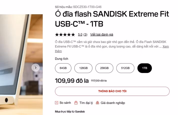 Bên cạnh bản 1 TB cao cấp, SanDisk còn tung ra các phiên bản 64 GB, 128 GB, 256 GB và 512 GB với mức giá lần lượt là 14,99 - 52,99 USD, tất cả đều giữ nguyên kích thước nhỏ gọn như nhau. Bản 1TB đang được niêm yết 117,99 USD, nhưng người dùng có thể mua trực tiếp trên trang chủ SanDisk với giá ưu đãi 109,99 USD.