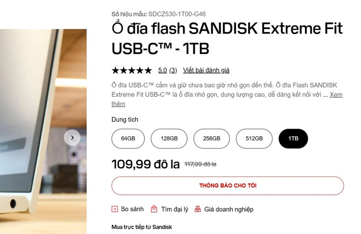 Bên cạnh bản 1 TB cao cấp, SanDisk còn tung ra các phiên bản 64 GB, 128 GB, 256 GB và 512 GB với mức giá lần lượt là 14,99 - 52,99 USD, tất cả đều giữ nguyên kích thước nhỏ gọn như nhau. Bản 1TB đang được niêm yết 117,99 USD, nhưng người dùng có thể mua trực tiếp trên trang chủ SanDisk với giá ưu đãi 109,99 USD.