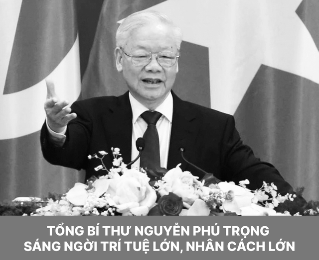 Tổng Bí thư Nguyễn Phú Trọng: Sáng ngời trí tuệ lớn, nhân cách lớn Tong Bi thu Nguyen Phu Trong: Sang ngoi tri tue lon, nhan cach lon