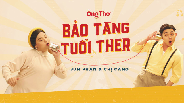 Jun Phạm và chị Cano rủ nhau mua vé về “Bảo tàng tuổi ther” tạo sóng cộng đồng mạng Jun Pham va chi Cano ru nhau mua ve ve “Bao tang tuoi ther” tao song cong dong mang