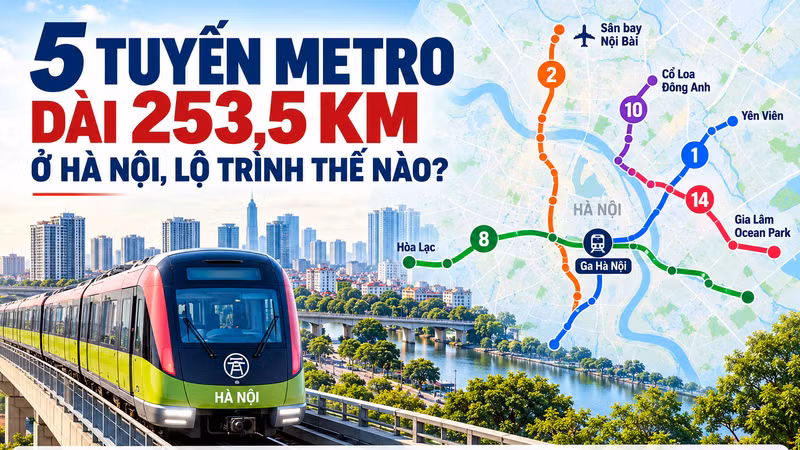 [INFOGRAPHIC] 5 tuyến Metro dài khoảng 253,5km ở Hà Nội, lộ trình thế nào?